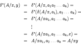 \begin{eqnarray*}
\delta^*(A/x,y) &=&
\delta^*(A/x,a_1a_2 \dots a_k) =  &=&
...
... \dots a_k, \varepsilon) =  &=&
A/xa_1, a_2 \dots a_k = A/xy
\end{eqnarray*}