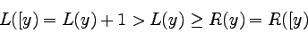 \begin{displaymath}
L([y) = L(y) + 1 > L(y) \ge R(y) = R([y)
\end{displaymath}