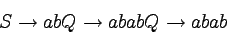 \begin{displaymath}
S \to abQ \to ababQ \to abab
\end{displaymath}