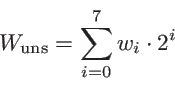 \begin{displaymath}
W_{\text{uns}} = \sum_{i=0}^{7} w_i \cdot 2^i
\end{displaymath}